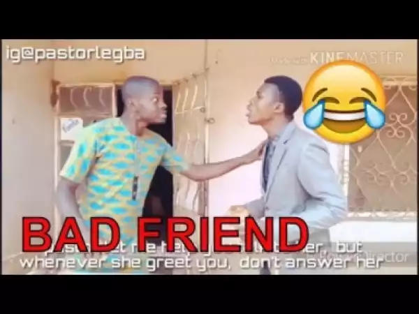 Video: BAD FRIEND  (COMEDY SKIT) | Latest 2018 Nigerian Comedy